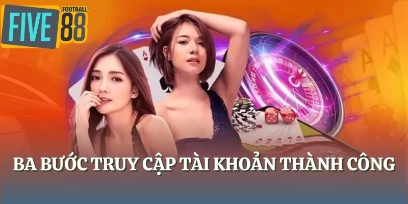 Ba bước truy cập tài khoản thành công