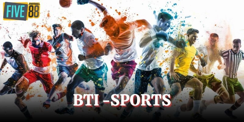 BTI – Sports: Trải Nghiệm Thể Thao Chất Lượng Tại FIVE88