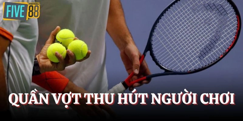 Quần vợt thu hút khách hàng