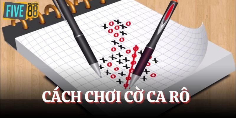 Cách Chơi Cờ Ca Rô - Hướng Dẫn Và Chiến Thuật Hiệu Quả