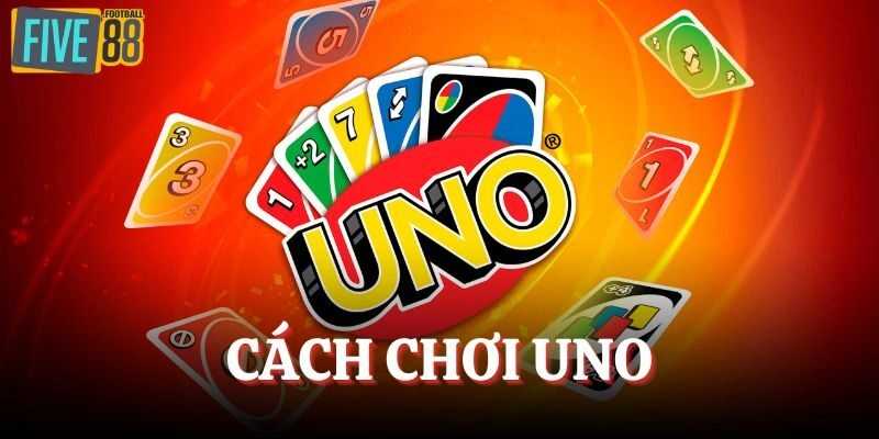 Cách Chơi Uno - Hiểu Luật Nhanh, Trải Nghiệm Vui Mỗi Ván 