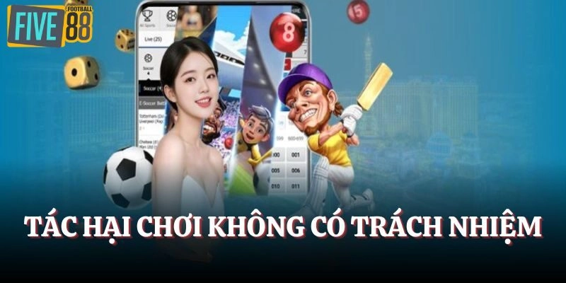Tác hại khi chơi không trách nhiệm