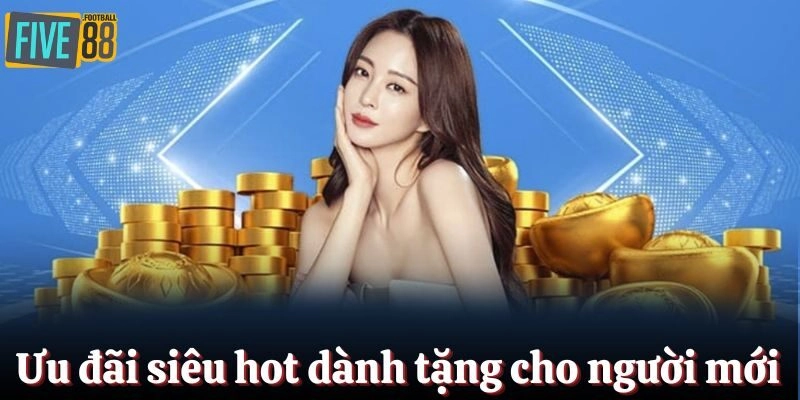 Ưu đãi siêu hot dành tặng cho người mới tham gia lần đầu