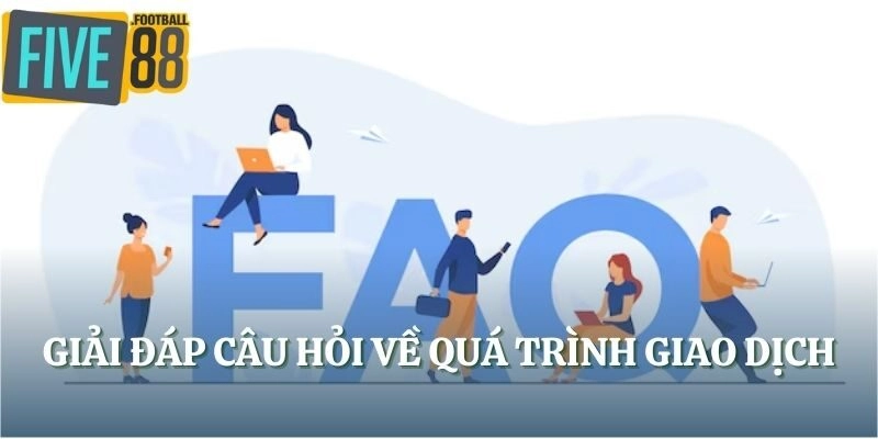 Giải đáp câu hỏi về quá trình giao dịch