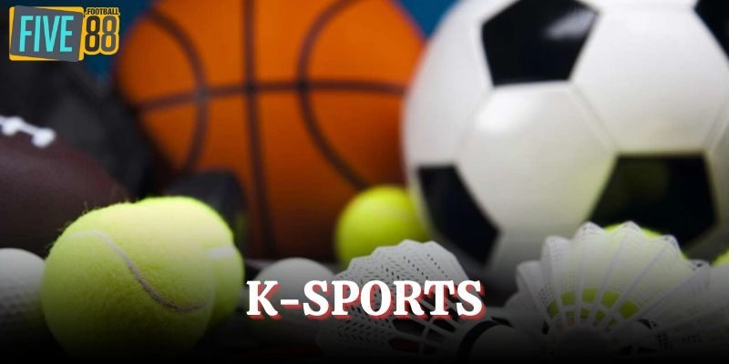 K – Sports – Sân Chơi Thể Thao Chất Lượng Và Đẳng Cấp