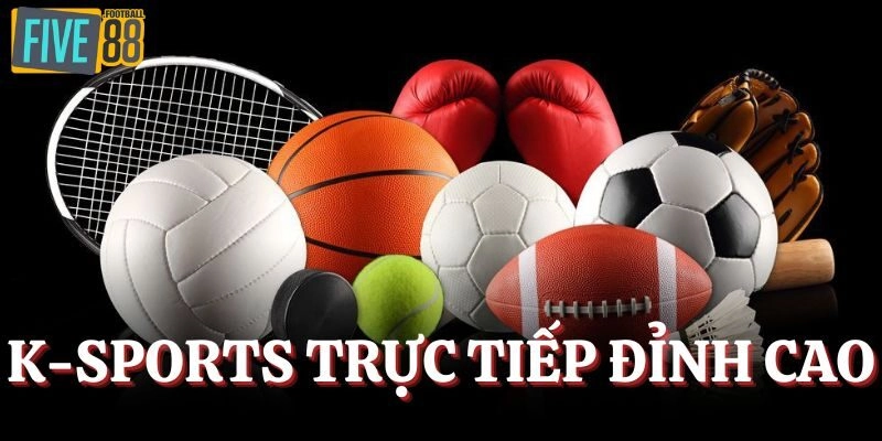 K - Sports trực tiếp đỉnh cao