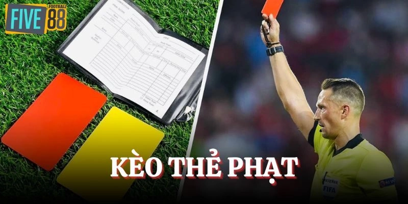 Kèo Thẻ Phạt - Cá Cược Hấp Dẫn Trên Hệ Thống FIVE88