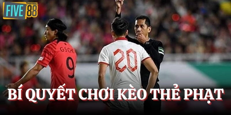 Bí quyết chọn đúng cửa đầu tư trong cược thẻ phạt