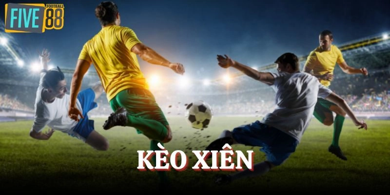 Kèo Xiên - Cá Cược Bóng Đá Trực Tuyến Giàu Kịch Tính