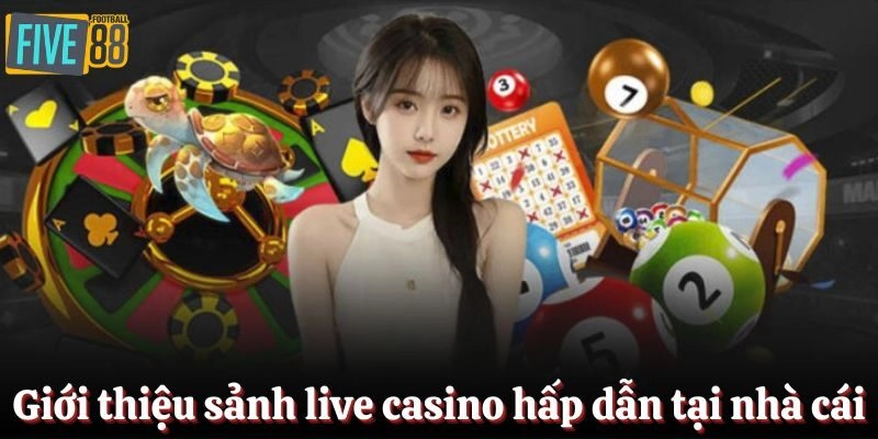 Giới thiệu về sảnh live casino hấp dẫn tại nhà cái