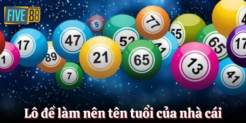 Lô đề là sảnh game làm nên thương hiệu của nhà cái
