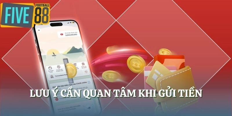 Lưu ý cần quan tâm khi gửi tiền
