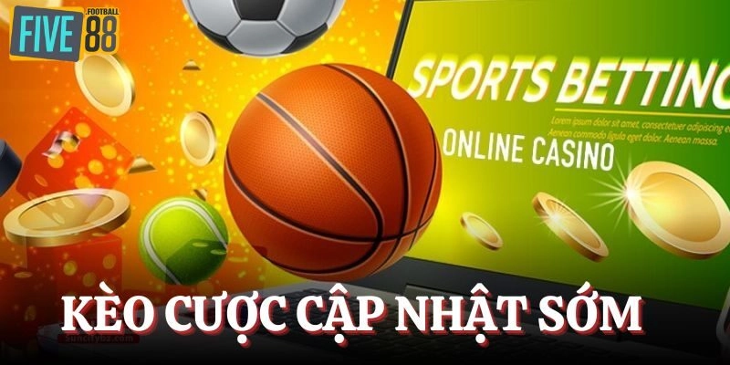Kèo cập nhật sớm trong tất cả các trận chiến