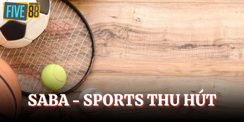 SABA - Sports là sảnh thể thao thu hút khách hàng