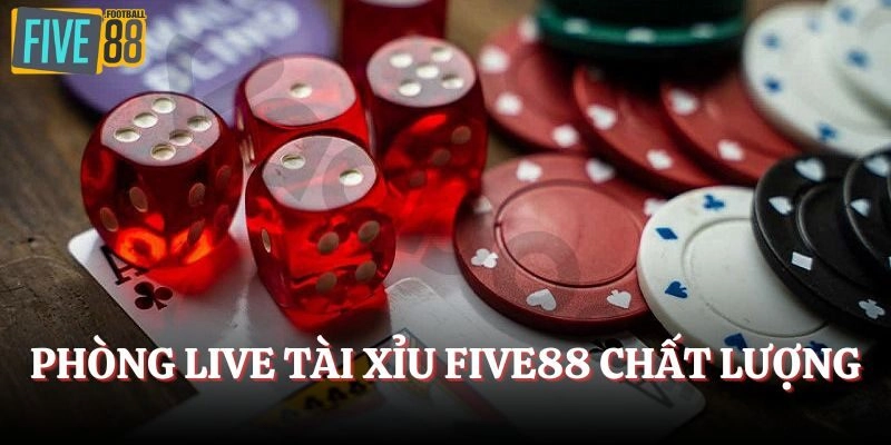 Phòng live tài xỉu chất lượng