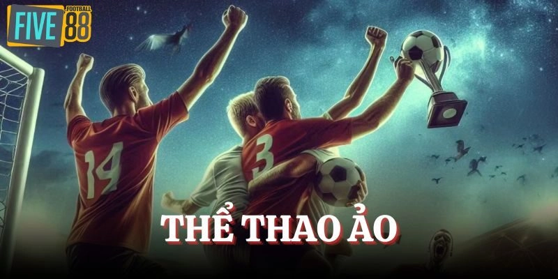 Thể Thao Ảo FIVE88 – Hòa Mình Cùng Trận So Tài Đẳng Cấp