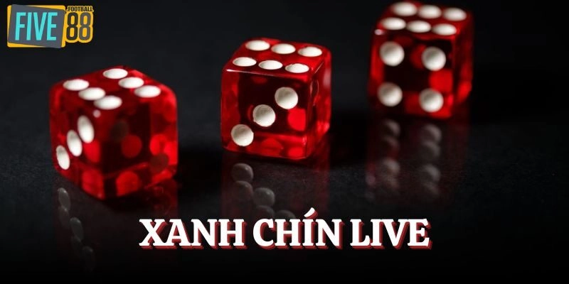 Xanh Chín Live Casino – Game Chất Ăn Khách Nhất 2025