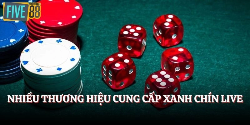 Game xanh chín live do nhiều thương hiệu cung cấp