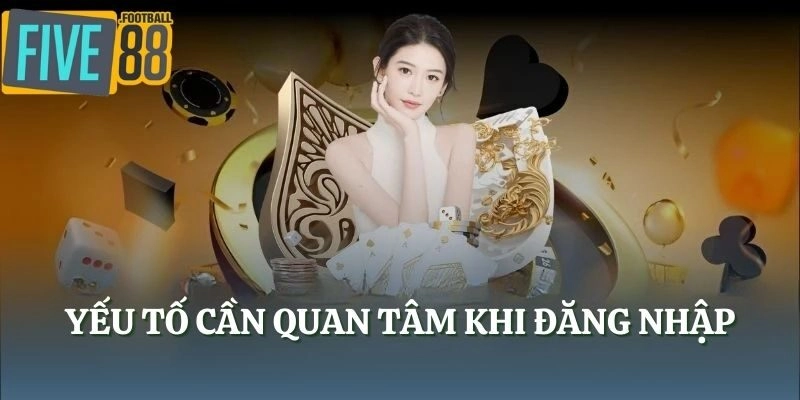 Yếu tố cần quan tâm khi đăng nhập
